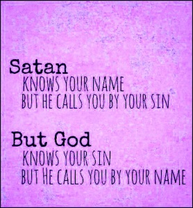 Satan knows your sin, Jesus calls you by name. 